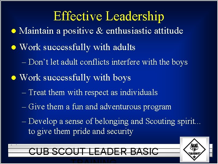 Effective Leadership l Maintain a positive & enthusiastic attitude l Work successfully with adults