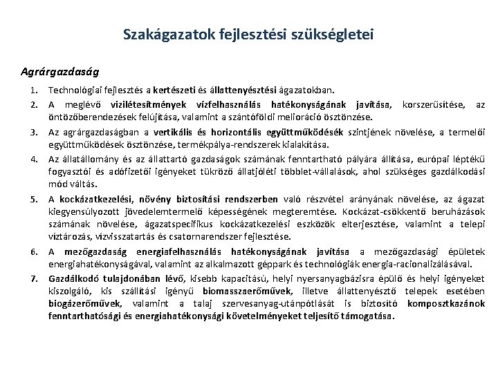 Szakágazatok fejlesztési szükségletei Agrárgazdaság 1. Technológiai fejlesztés a kertészeti és állattenyésztési ágazatokban. 2. A