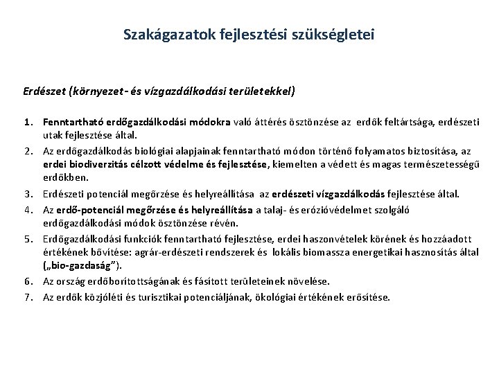 Szakágazatok fejlesztési szükségletei Erdészet (környezet- és vízgazdálkodási területekkel) 1. Fenntartható erdőgazdálkodási módokra való áttérés