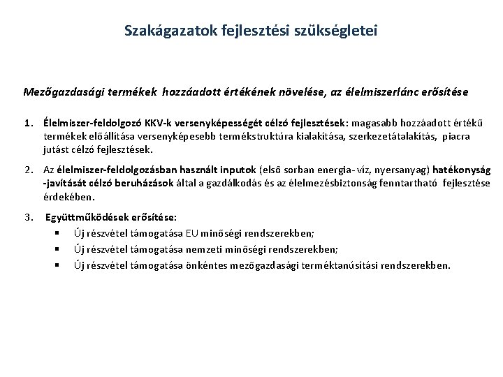 Szakágazatok fejlesztési szükségletei Mezőgazdasági termékek hozzáadott értékének növelése, az élelmiszerlánc erősítése 1. Élelmiszer-feldolgozó KKV-k