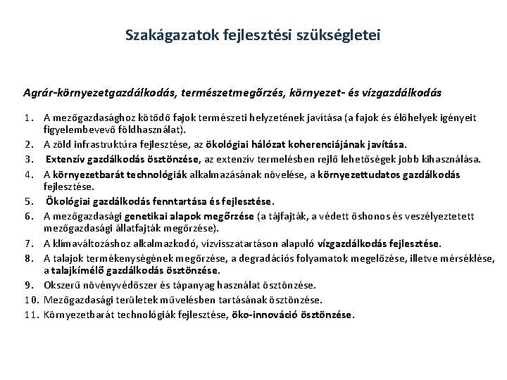 Szakágazatok fejlesztési szükségletei Agrár-környezetgazdálkodás, természetmegőrzés, környezet- és vízgazdálkodás 1. A mezőgazdasághoz kötődő fajok természeti