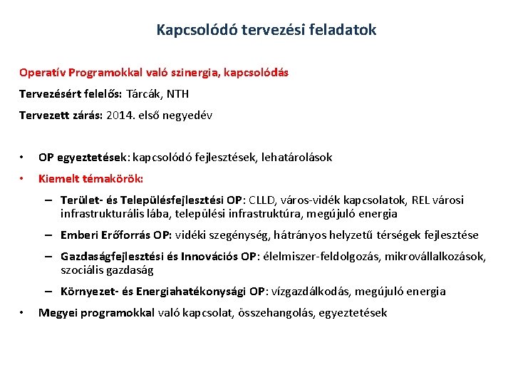 Kapcsolódó tervezési feladatok Operatív Programokkal való szinergia, kapcsolódás Tervezésért felelős: Tárcák, NTH Tervezett zárás: