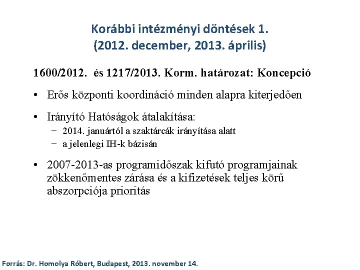 Korábbi intézményi döntések 1. (2012. december, 2013. április) 1600/2012. és 1217/2013. Korm. határozat: Koncepció