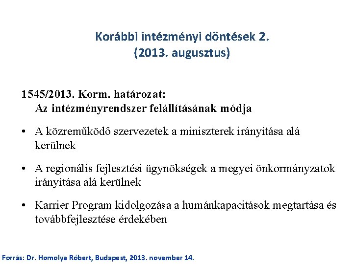 Korábbi intézményi döntések 2. (2013. augusztus) 1545/2013. Korm. határozat: Az intézményrendszer felállításának módja •