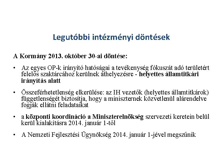 Legutóbbi intézményi döntések A Kormány 2013. október 30 -ai döntése: • Az egyes OP-k