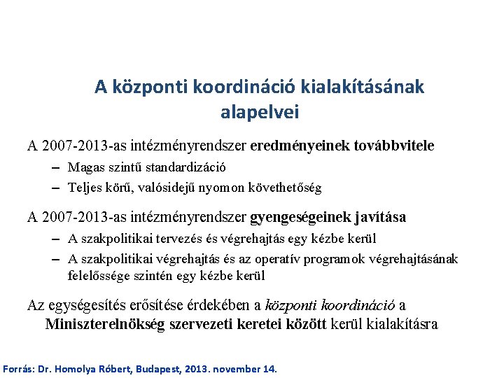 A központi koordináció kialakításának alapelvei A 2007 -2013 -as intézményrendszer eredményeinek továbbvitele – Magas