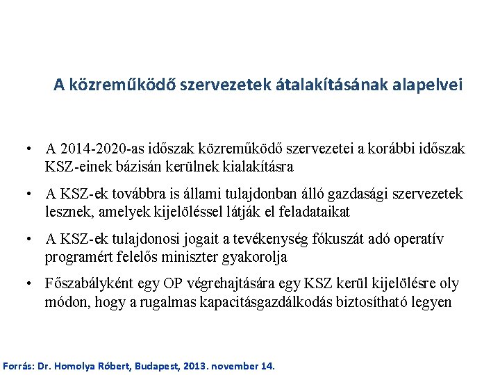 A közreműködő szervezetek átalakításának alapelvei • A 2014 -2020 -as időszak közreműködő szervezetei a