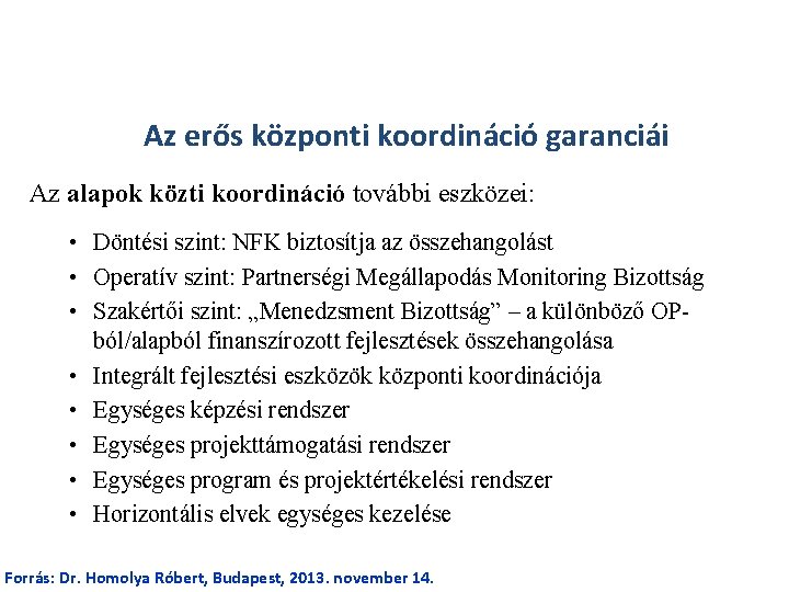 Az erős központi koordináció garanciái Az alapok közti koordináció további eszközei: • Döntési szint: