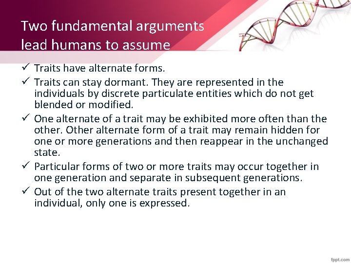 Two fundamental arguments lead humans to assume ü Traits have alternate forms. ü Traits