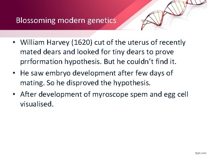 Blossoming modern genetics • William Harvey (1620) cut of the uterus of recently mated