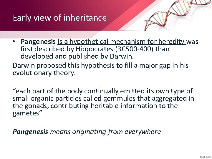 Early view of inheritance • Pangenesis is a hypothetical mechanism for heredity was first