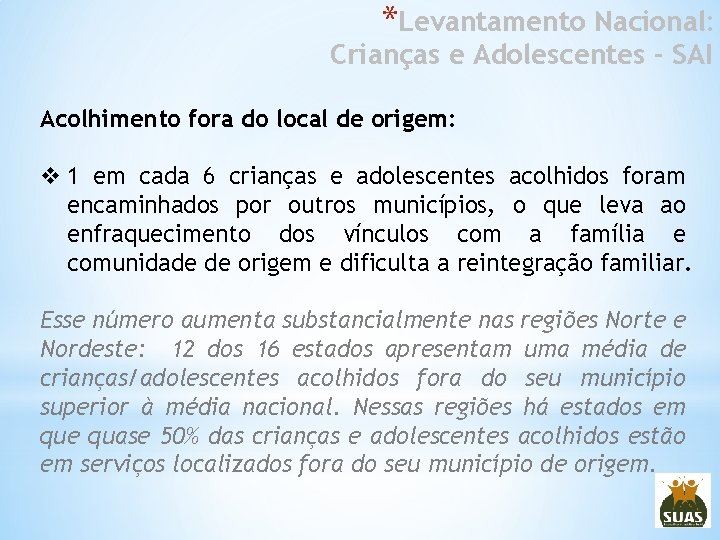 *Levantamento Nacional: Crianças e Adolescentes - SAI Acolhimento fora do local de origem: v