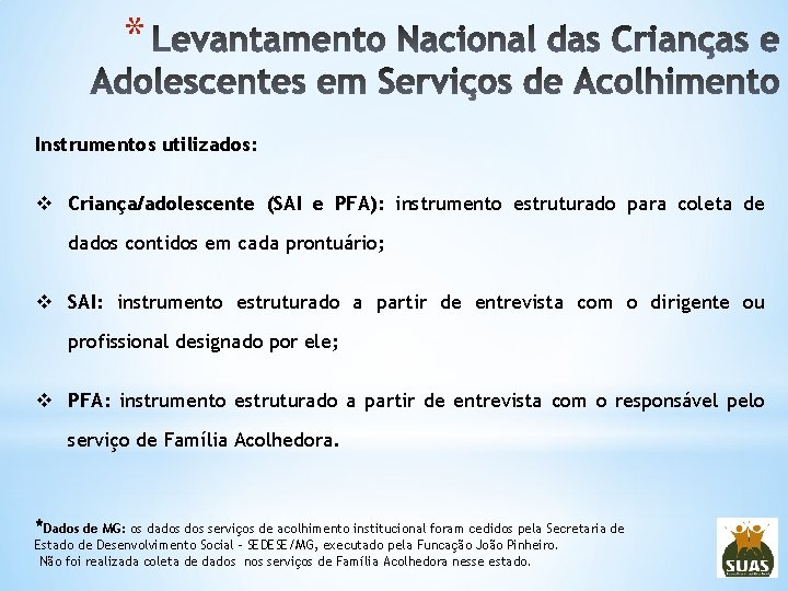 * Instrumentos utilizados: v Criança/adolescente (SAI e PFA): instrumento estruturado para coleta de dados