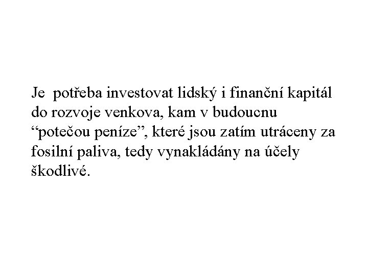 Je potřeba investovat lidský i finanční kapitál do rozvoje venkova, kam v budoucnu “potečou