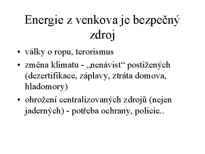 Energie z venkova je bezpečný zdroj • války o ropu, terorismus • změna klimatu