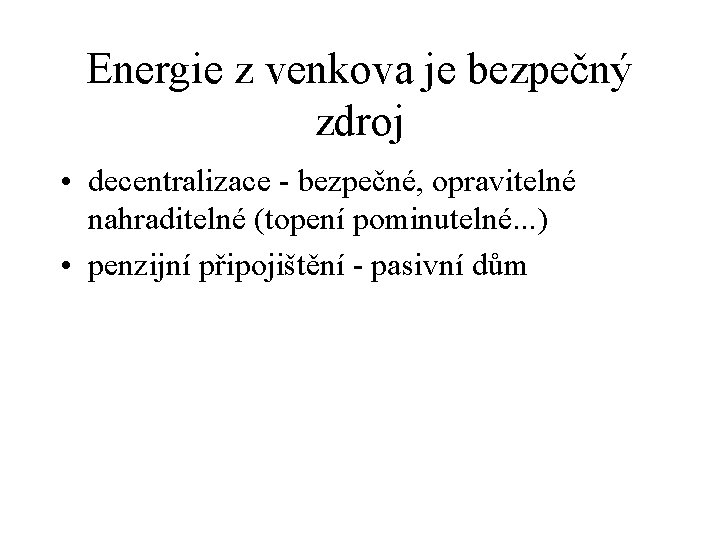 Energie z venkova je bezpečný zdroj • decentralizace - bezpečné, opravitelné nahraditelné (topení pominutelné.