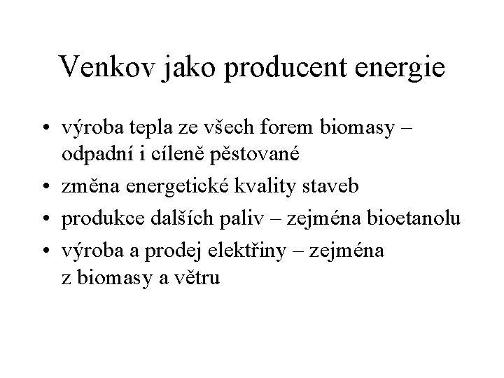 Venkov jako producent energie • výroba tepla ze všech forem biomasy – odpadní i