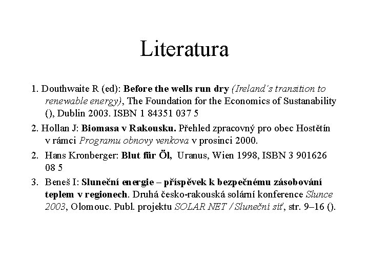 Literatura 1. Douthwaite R (ed): Before the wells run dry (Ireland´s transition to renewable