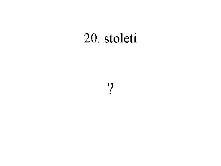 20. století ? 