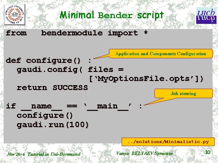 Minimal Bender script from bendermodule import * Application and Components Configuration def configure() :