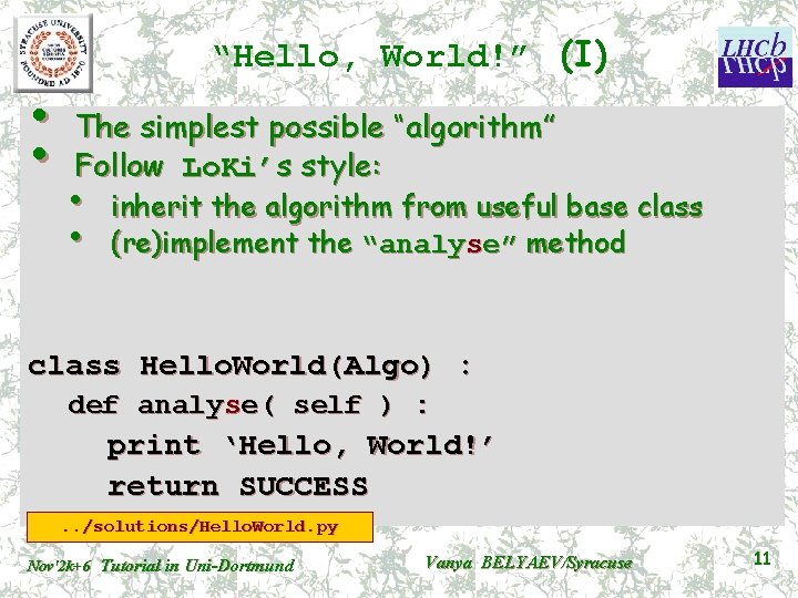  • • “Hello, World!” (I) The simplest possible “algorithm” Follow Lo. Ki’s style: