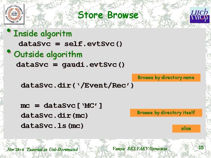 Store Browse • Inside algoritm data. Svc = self. evt. Svc() • Outside algorithm