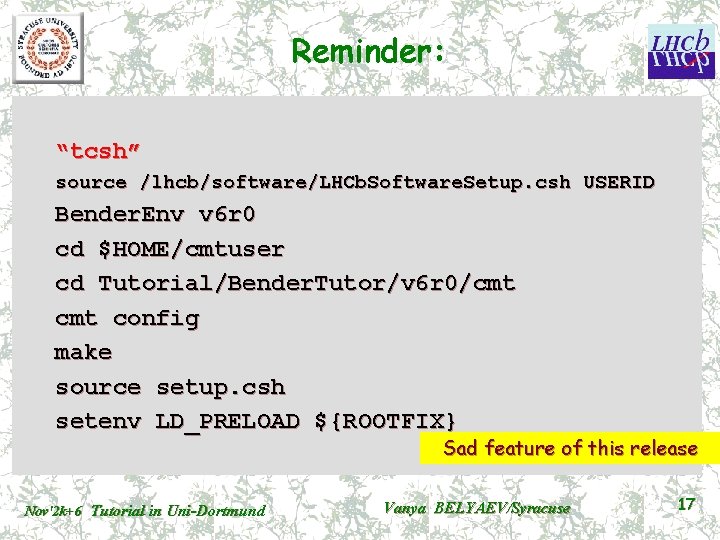 Reminder: “tcsh” source /lhcb/software/LHCb. Software. Setup. csh USERID Bender. Env v 6 r 0