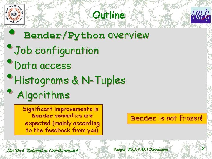 Outline • Bender/Python overview • Job configuration • Data access • Histograms & N-Tuples