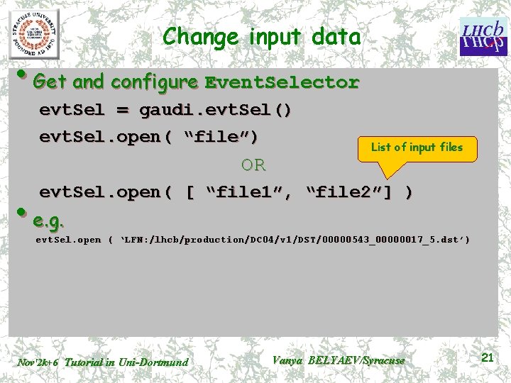 Change input data • Get and configure Event. Selector evt. Sel = gaudi. evt.