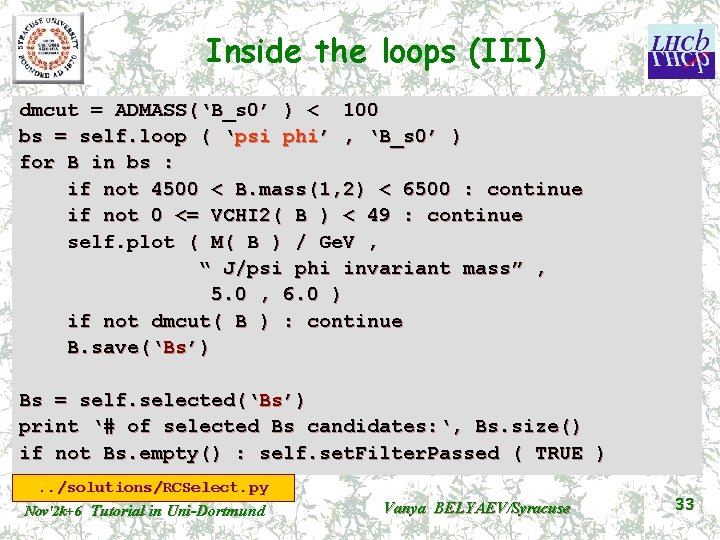 Inside the loops (III) dmcut = ADMASS(‘B_s 0’ ) < 100 bs = self.