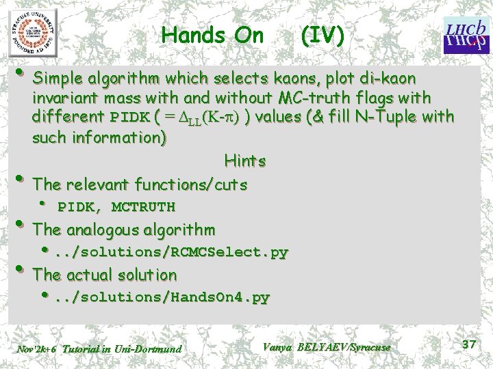 Hands On (IV) • Simple algorithm which selects kaons, plot di-kaon invariant mass with