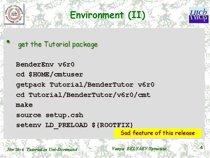 Environment (II) • get the Tutorial package Bender. Env v 6 r 0 cd