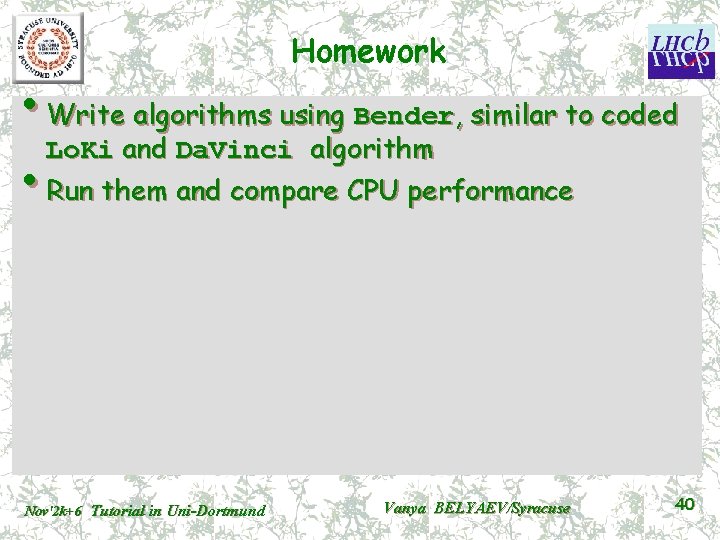 Homework • Write algorithms using Bender, similar to coded Lo. Ki and Da. Vinci