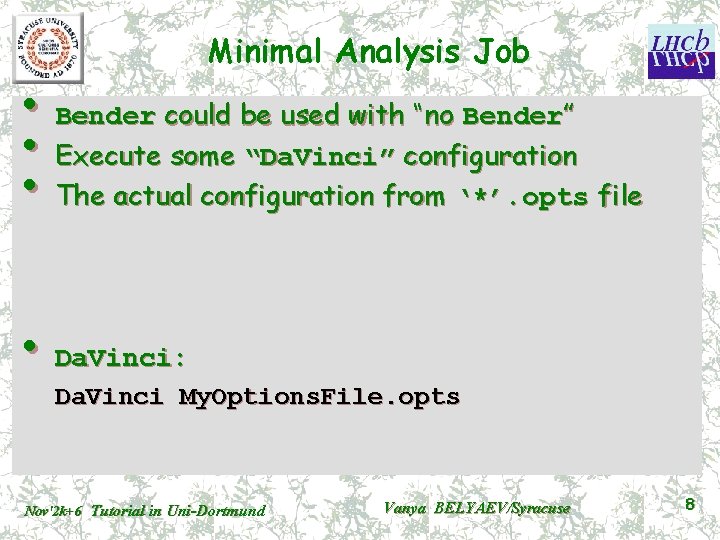 Minimal Analysis Job • Bender could be used with “no Bender” • Execute some