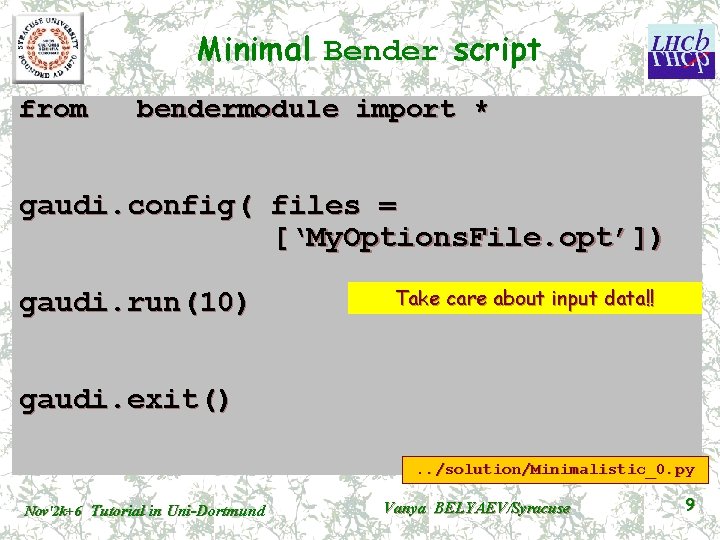 Minimal Bender script from bendermodule import * gaudi. config( files = [‘My. Options. File.