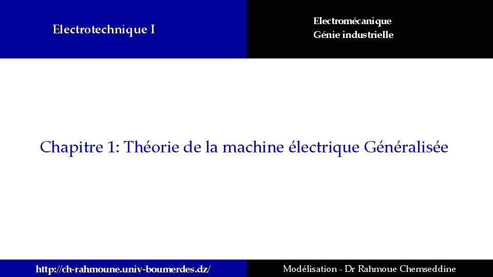 Electrotechnique I Electromécanique Génie industrielle Chapitre 1: Théorie de la machine électrique Généralisée http: