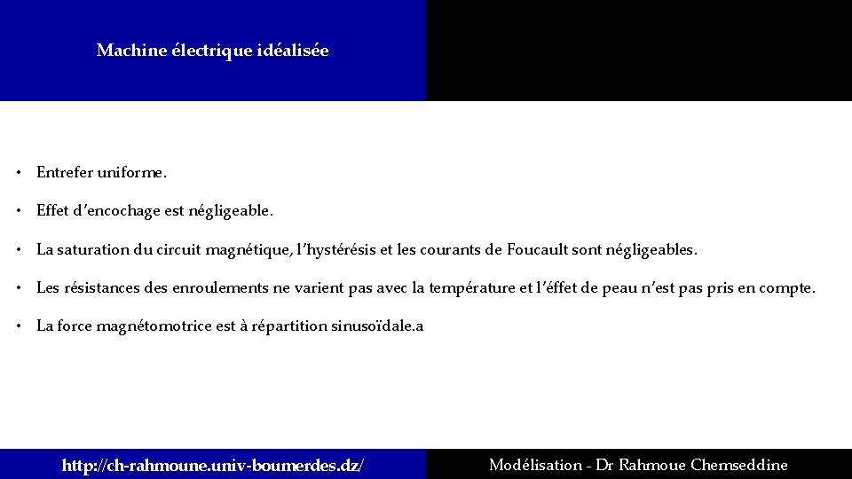 Machine électrique idéalisée • Entrefer uniforme. • Effet d’encochage est négligeable. • La saturation