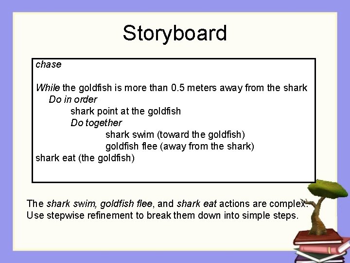 Storyboard chase While the goldfish is more than 0. 5 meters away from the Storyboard chase While the goldfish is more than 0. 5 meters away from the