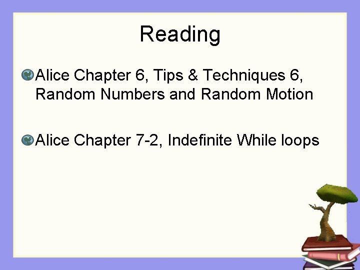 Reading Alice Chapter 6, Tips & Techniques 6, Random Numbers and Random Motion Alice Reading Alice Chapter 6, Tips & Techniques 6, Random Numbers and Random Motion Alice