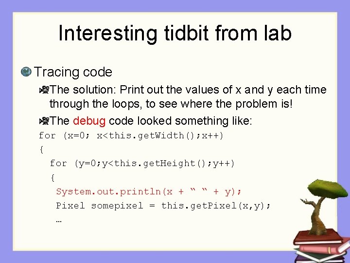 Interesting tidbit from lab Tracing code The solution: Print out the values of x Interesting tidbit from lab Tracing code The solution: Print out the values of x
