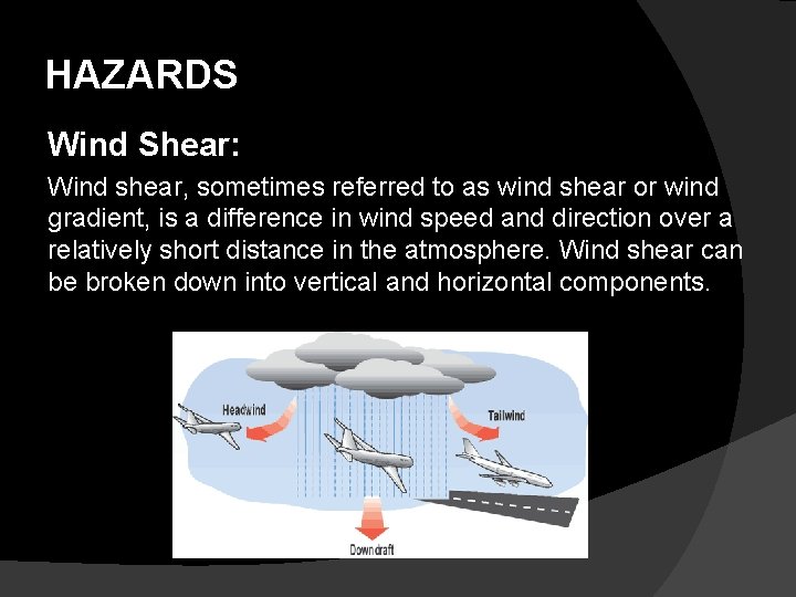 HAZARDS Wind Shear: Wind shear, sometimes referred to as wind shear or wind gradient,