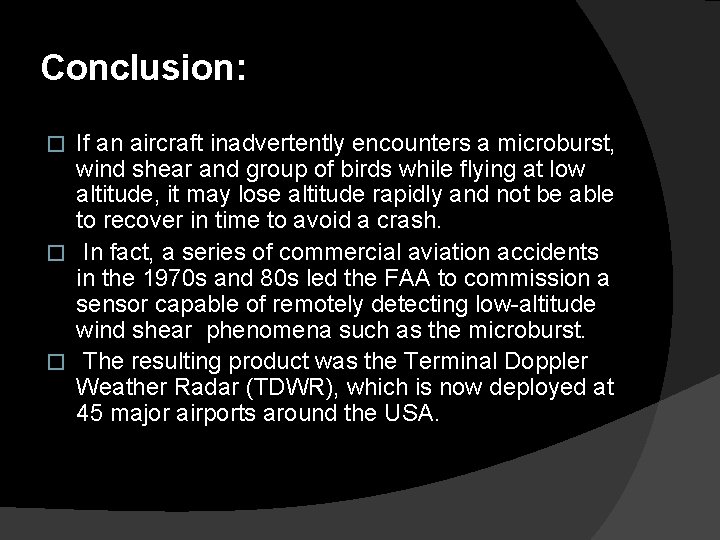 Conclusion: If an aircraft inadvertently encounters a microburst, wind shear and group of birds