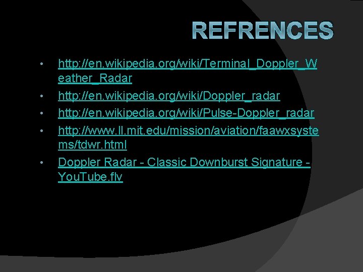 REFRENCES • • • http: //en. wikipedia. org/wiki/Terminal_Doppler_W eather_Radar http: //en. wikipedia. org/wiki/Doppler_radar http: