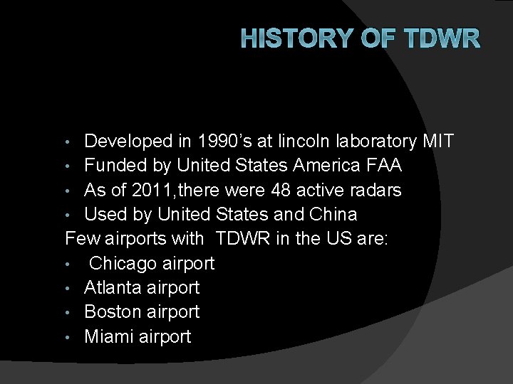 HISTORY OF TDWR Developed in 1990’s at lincoln laboratory MIT • Funded by United