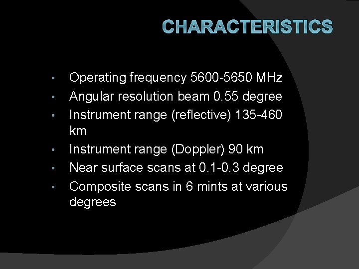 CHARACTERISTICS • • • Operating frequency 5600 -5650 MHz Angular resolution beam 0. 55
