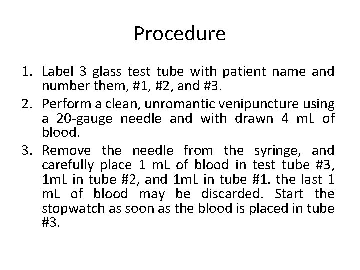 Procedure 1. Label 3 glass test tube with patient name and number them, #1,
