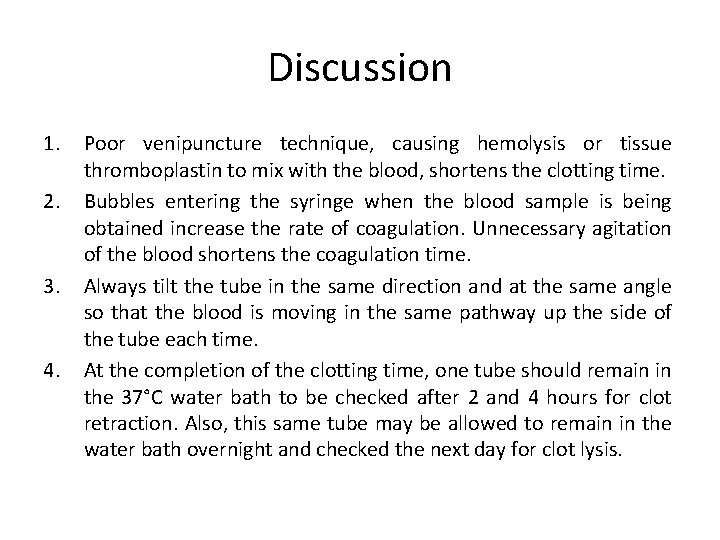 Discussion 1. 2. 3. 4. Poor venipuncture technique, causing hemolysis or tissue thromboplastin to