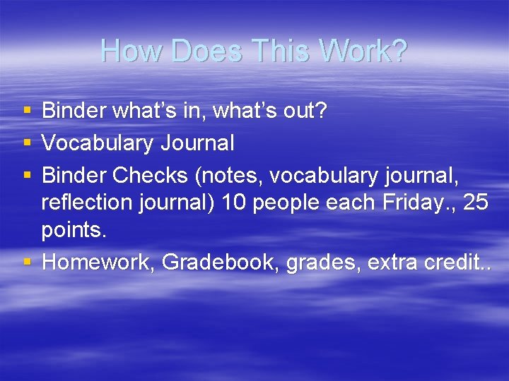 How Does This Work? § § § Binder what’s in, what’s out? Vocabulary Journal