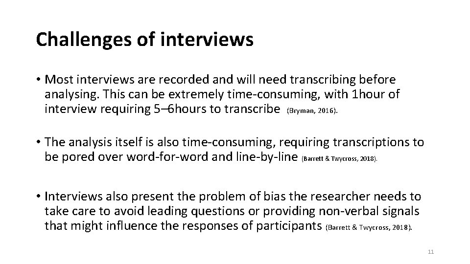 Challenges of interviews • Most interviews are recorded and will need transcribing before analysing.