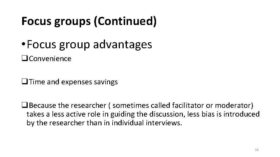 Focus groups (Continued) • Focus group advantages q. Convenience q. Time and expenses savings